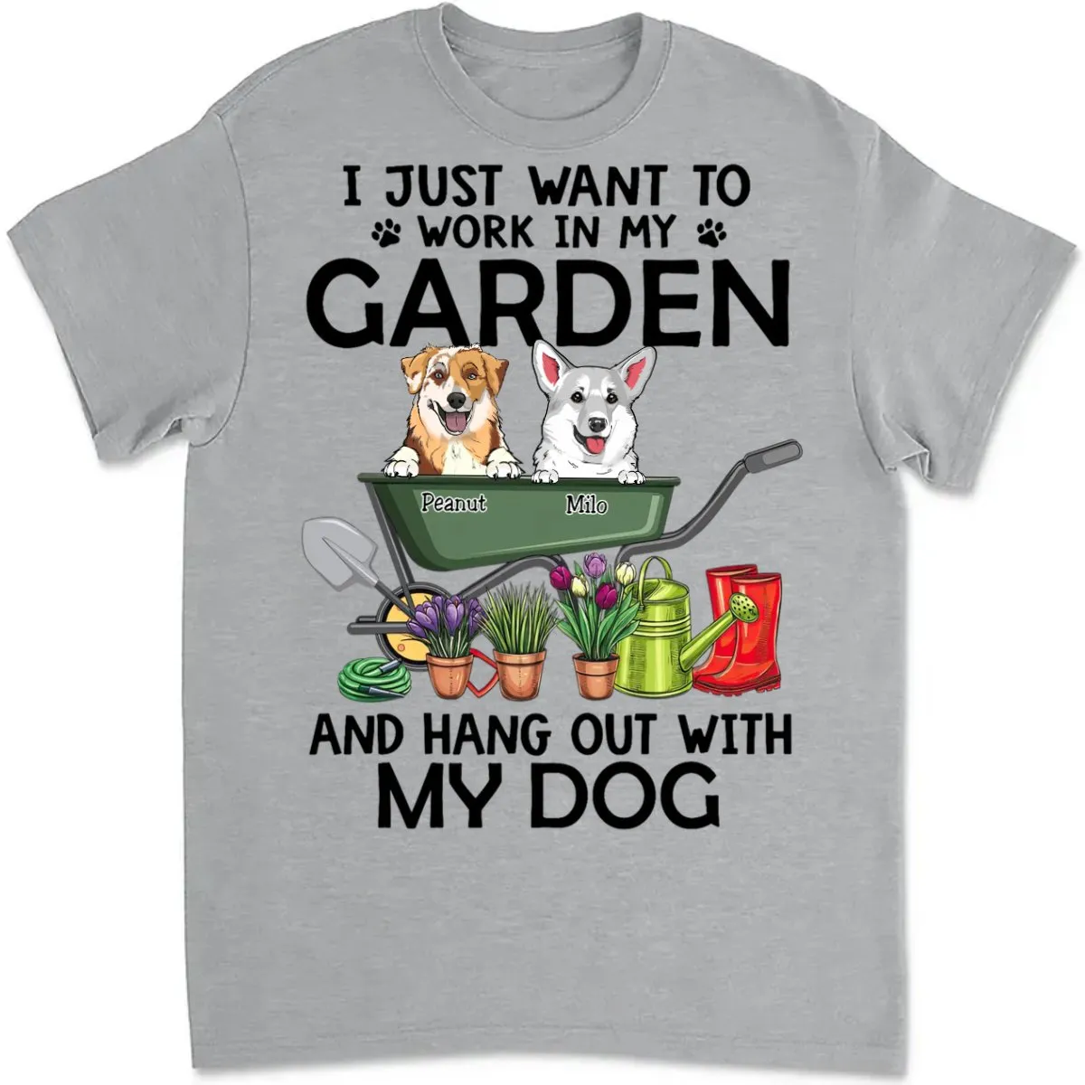 Dog Loves - I Just Want To Work In My Garden And Hang Out With My Dogs - Personalized Unisex T-Shirt